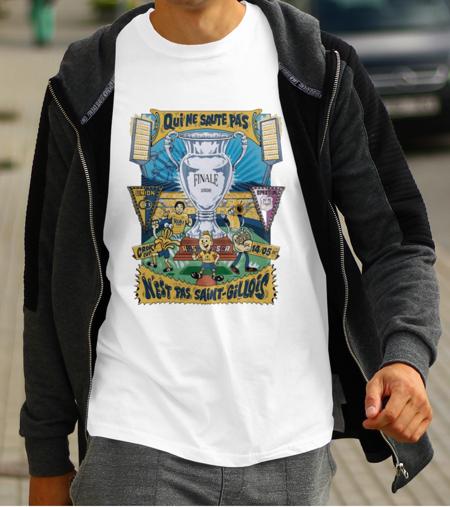 Qui Ne Saute Pas Final 2026 Union SG Vs RSC Anderlecht N'est Pas Saint Gillois Crok Cup 14/05 T-Shirt