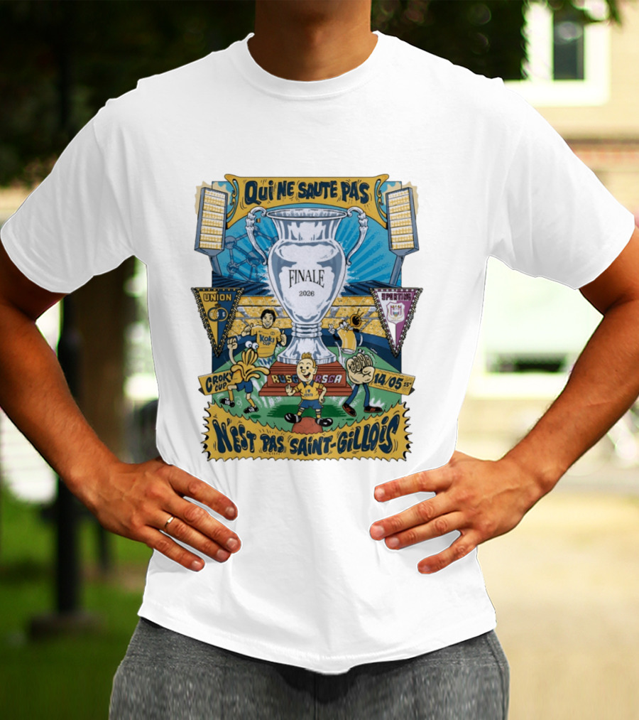Qui Ne Saute Pas Final 2026 Union SG Vs RSC Anderlecht N'est Pas Saint Gillois Crok Cup 14/05 T-Shirt