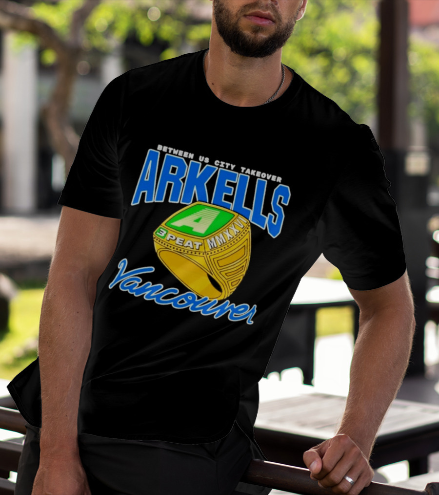 Arkells Vancouver Between Us City Takeover 3 Peat MMXXV Championship Ring T-Shirt