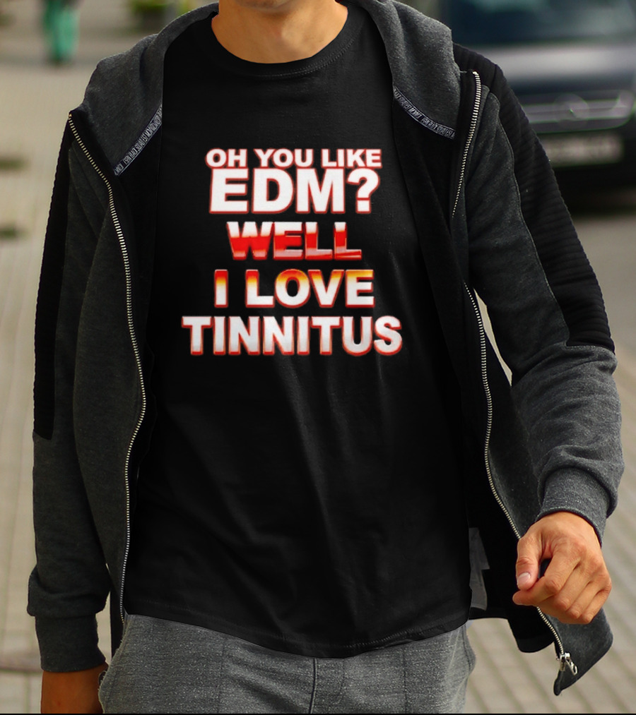Oh You Like EDM Well I Love Tinnitus Bold Red White T-Shirt