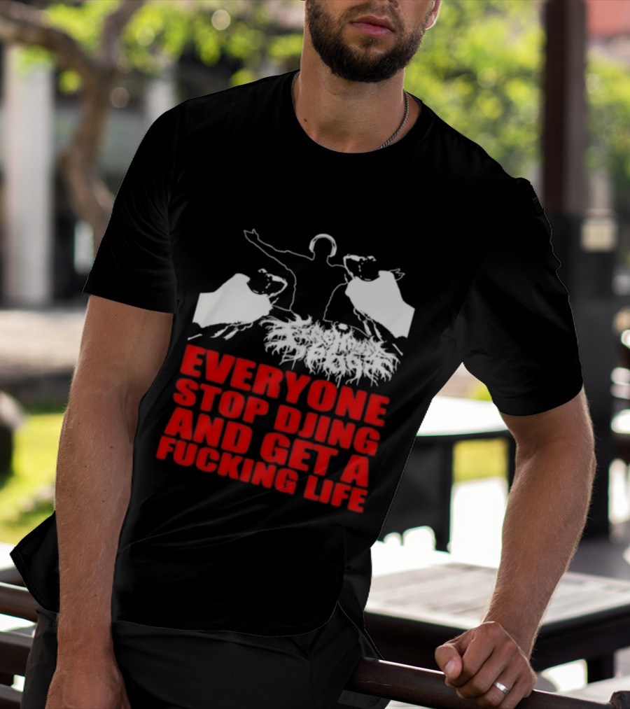 Everyone Stop DJing And Get A Life Funny Music T-Shirt