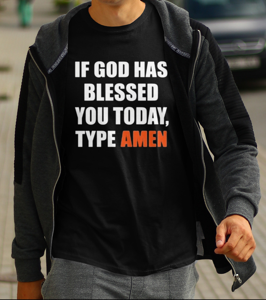 If God Has Blessed You Today Type Amen Bold Religious Message T-Shirt