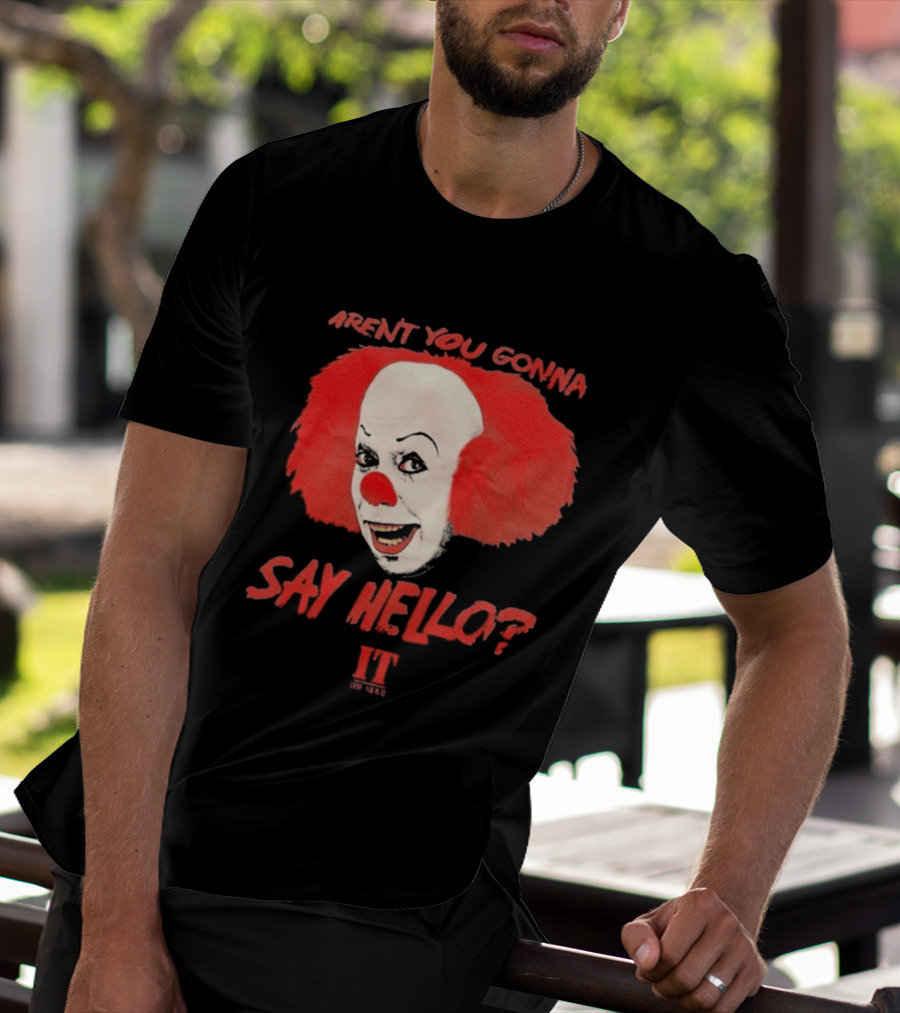 IT Movie Aren't You Gonna Say Hello Pennywise Clown T-Shirt