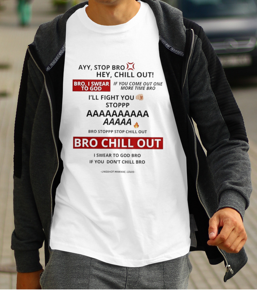 Ayy Stop Bro Hey Chill Out Bro Chill Out I'll Fight You Emojis I Swear To God Stop Chill T-Shirt