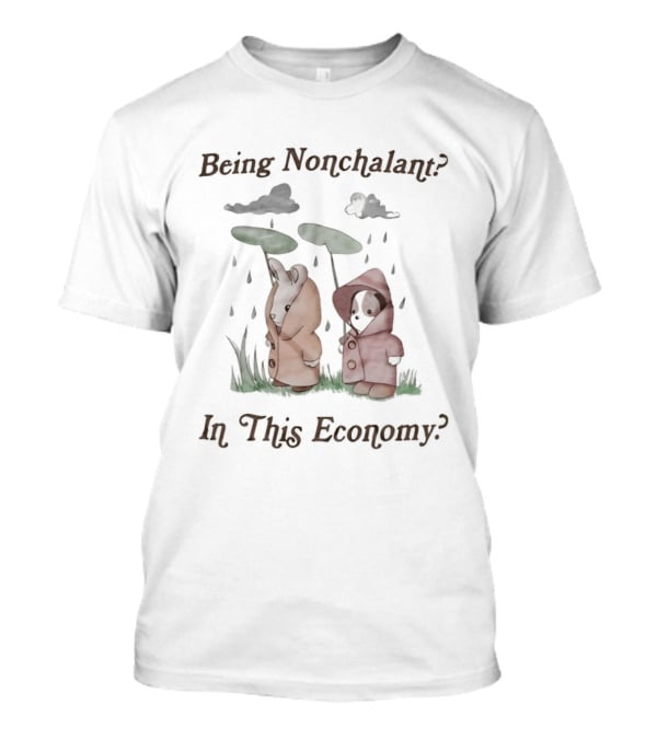 Being Nonchalant In This Economy Rainy Day Animals Under Leaves T-Shirt