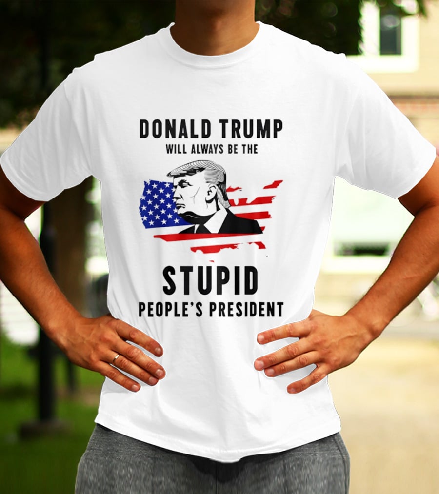 Donald Trump Will Always Be The Stupid People's President USA Map T-Shirt