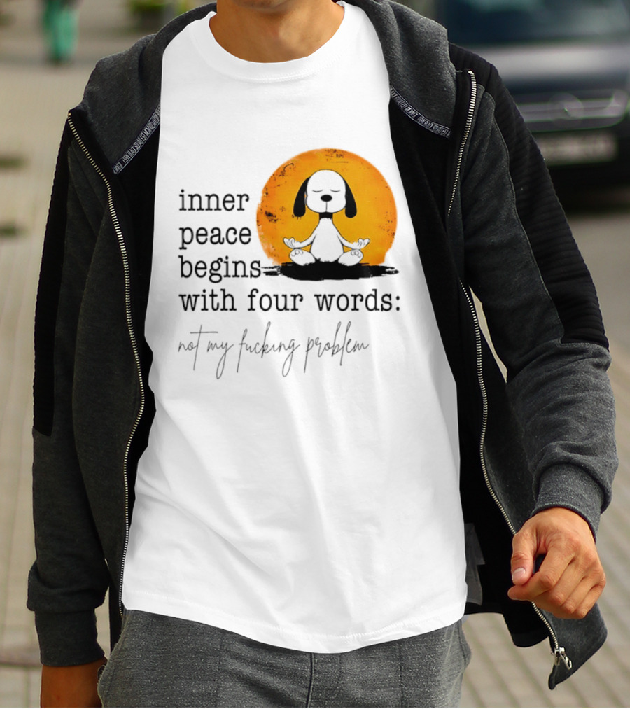 Inner Peace Begins With Four Words Not My Fucking Problem Snoopy Meditation T-Shirt