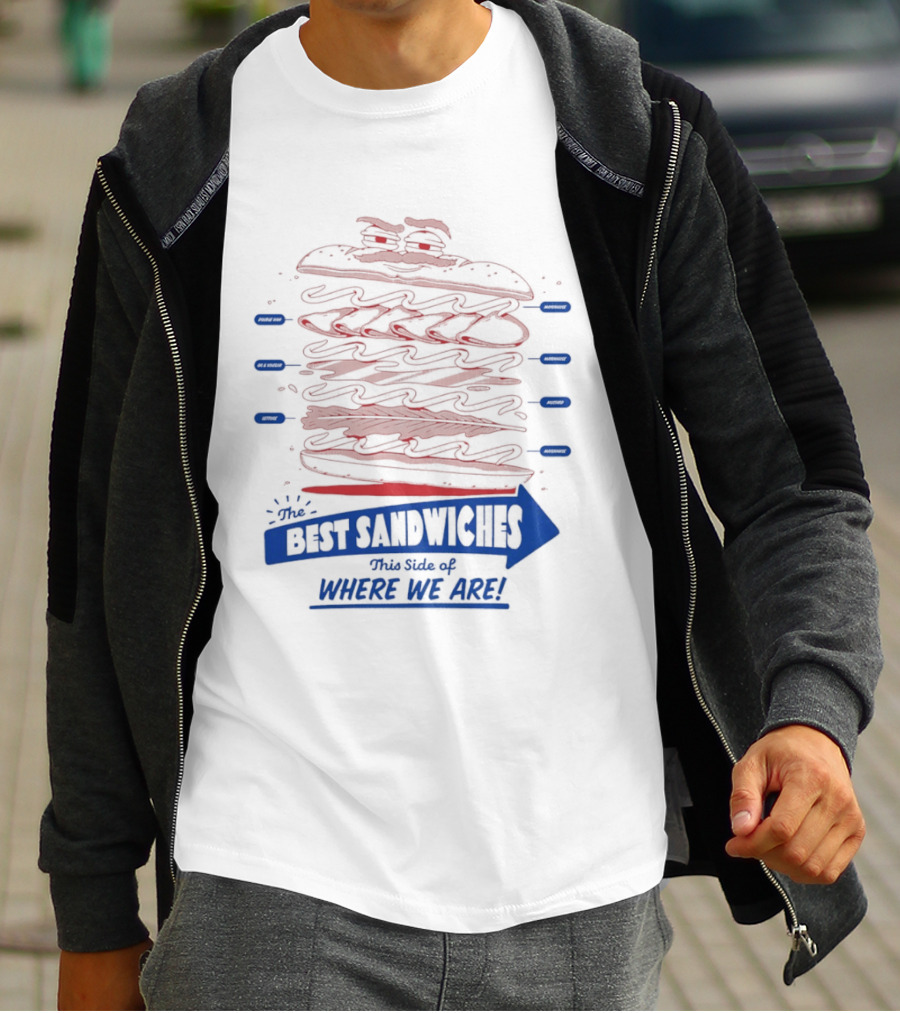 Best Sandwiches This Side Of Where We Are T-Shirt