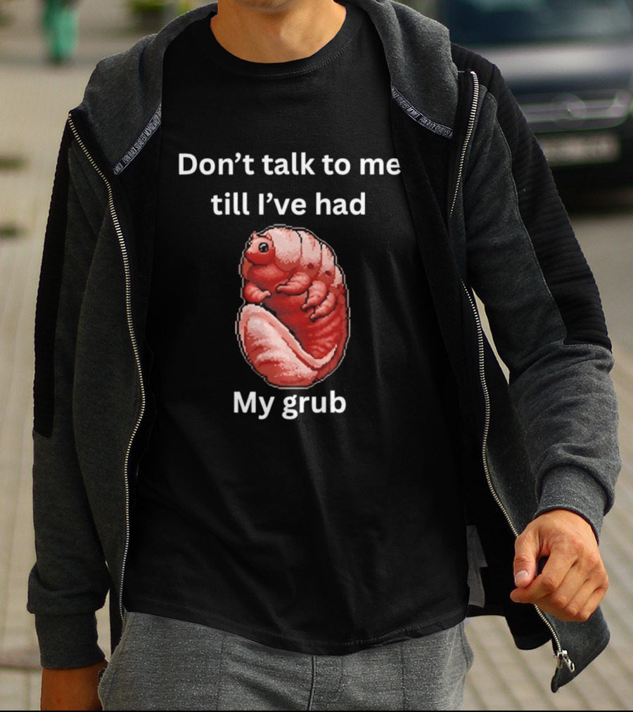 Don't Talk To Me Till I've Had My Grub Tardigrade T-Shirt