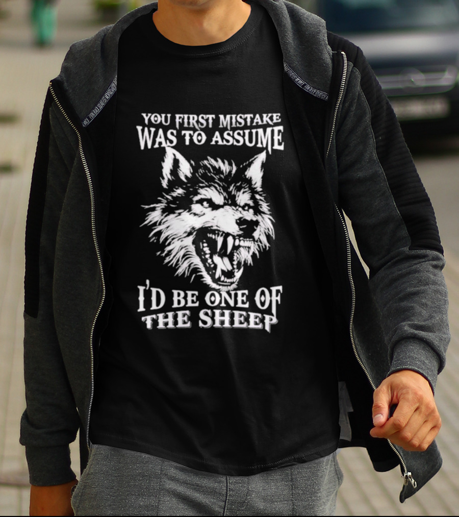 Wolf Your First Mistake Was To Assume I'd Be One Of The Sheep T-Shirt
