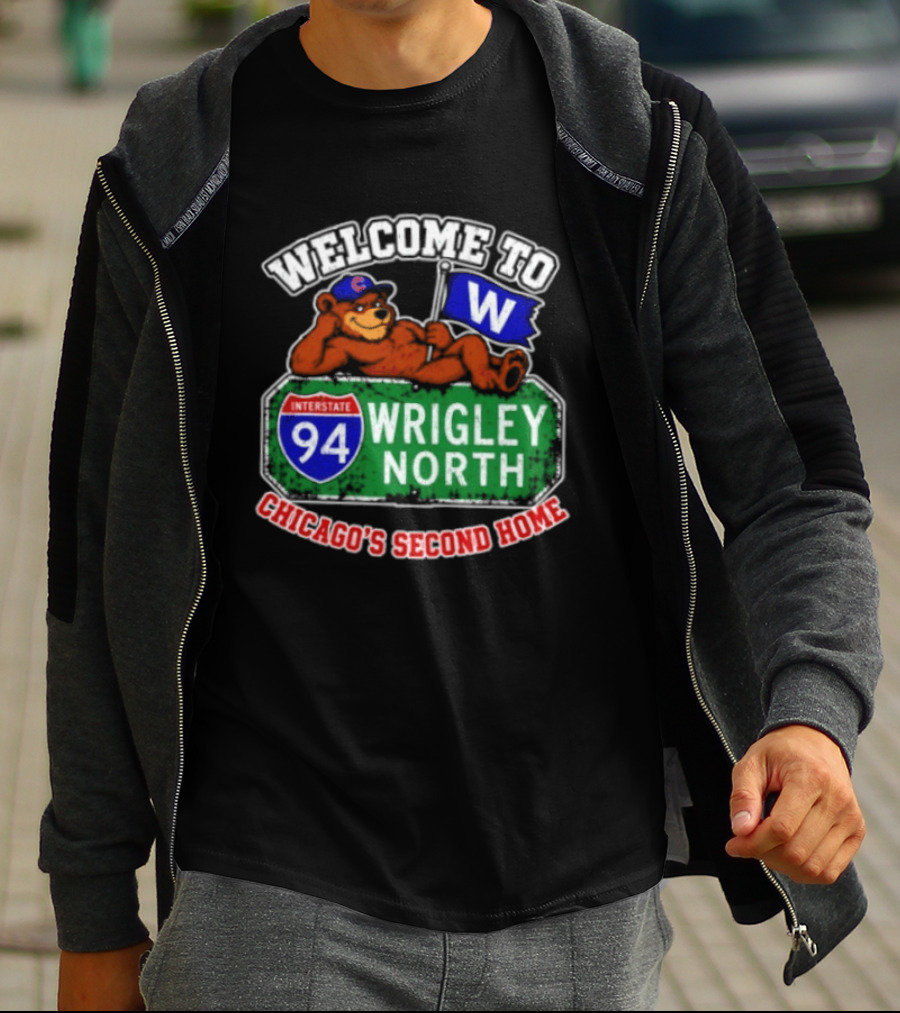 Welcome To Wrigley North Interstate 94 Chicago's Second Home Cubs Fan Image T-Shirt