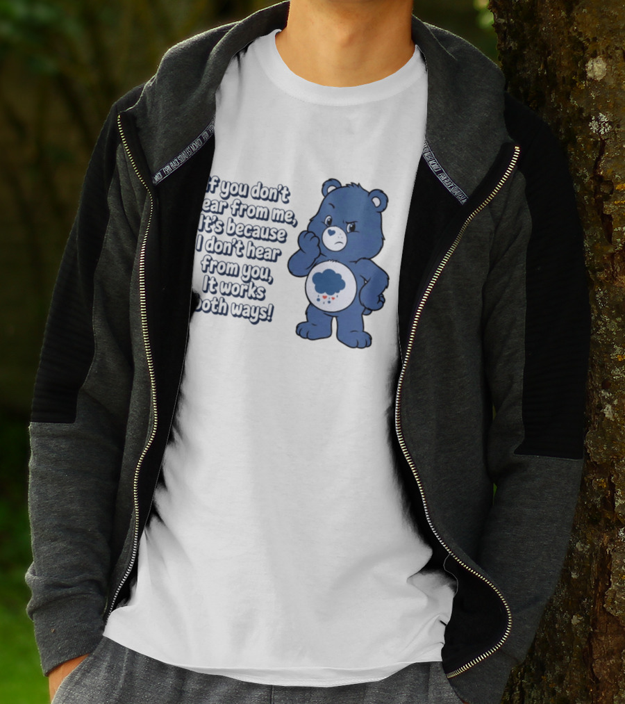 Bear If You Don't Hear From Me It's Because I Don't Hear From You It Works Both Ways T-Shirt