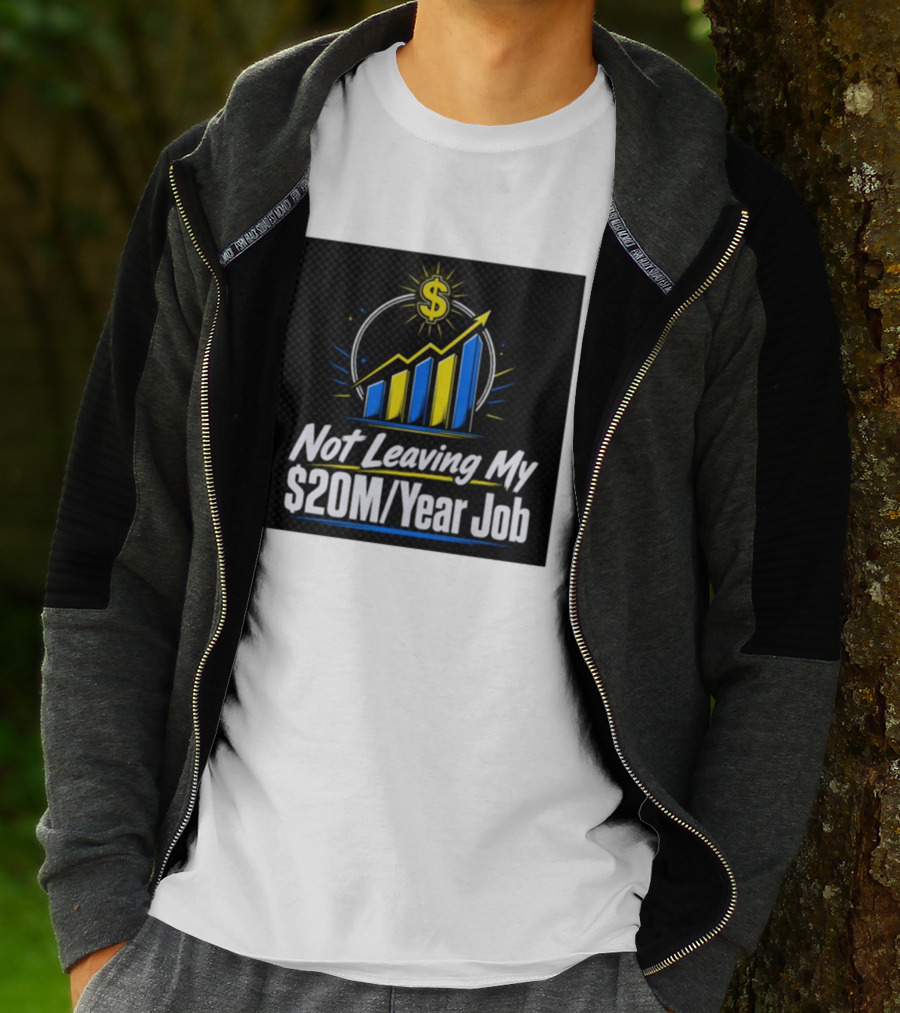Not Leaving My $20M Year Job Dollar Sign Rising Graph T-Shirt