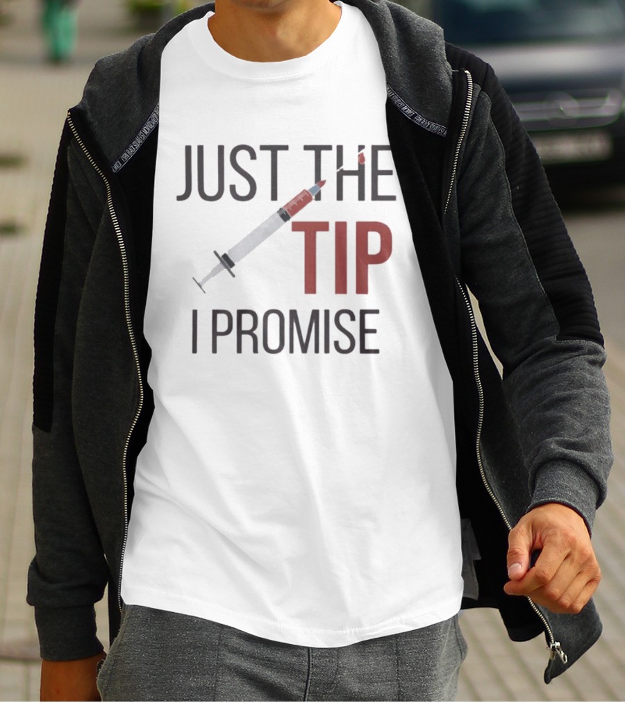 Just The Tip I Promise Nurse's Syringe T-Shirt