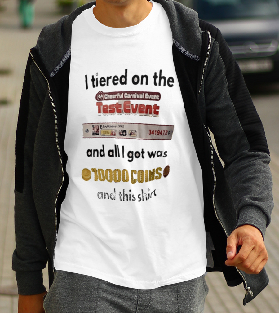 I Tiered On The Cheerful Carnival Test Event And All I Got Was 10000 Coins T-Shirt