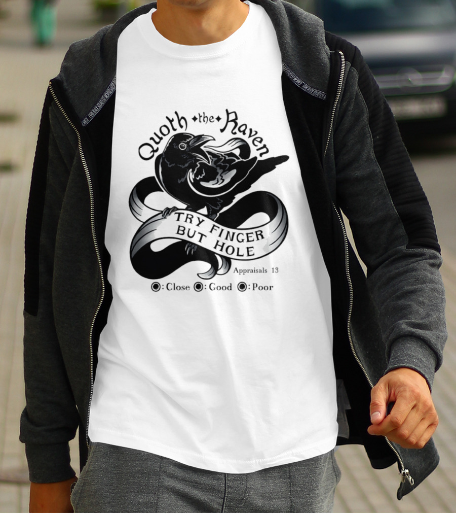 Quoth The Raven Try Finger But Hole Apparel Rating 18 T-Shirt