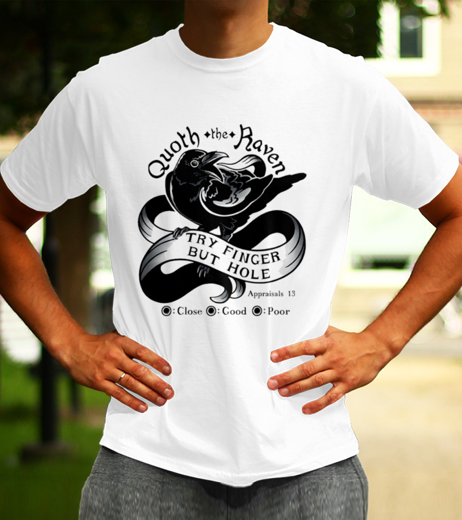 Quoth The Raven Try Finger But Hole Apparel Rating 18 T-Shirt