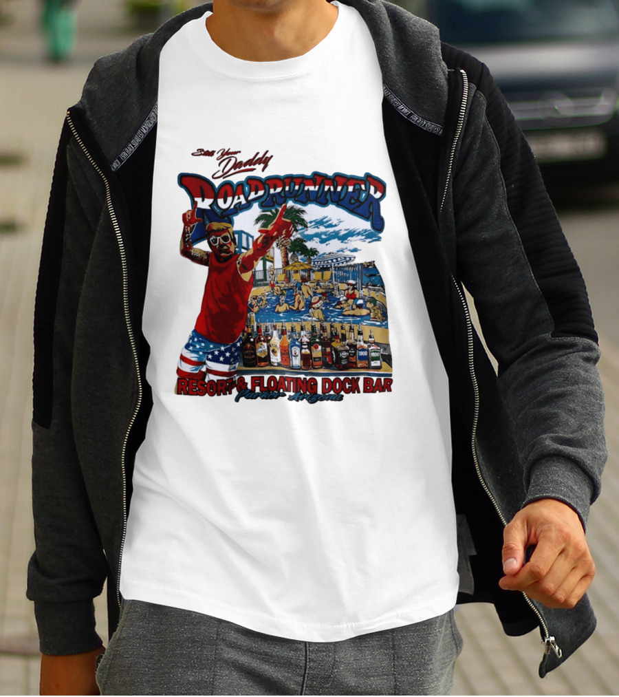 Still Your Daddy Roadrunner Resort Floating Dock Bar Parker Arizona T-Shirt