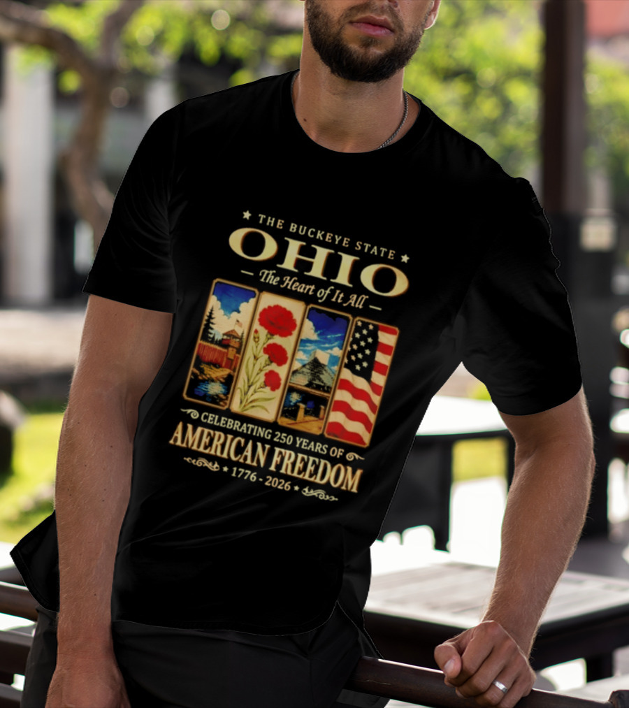The Buckeye State Ohio The Heart Of It All Celebrating 250 Years Of American Freedom 1776 2026 T-Shirt