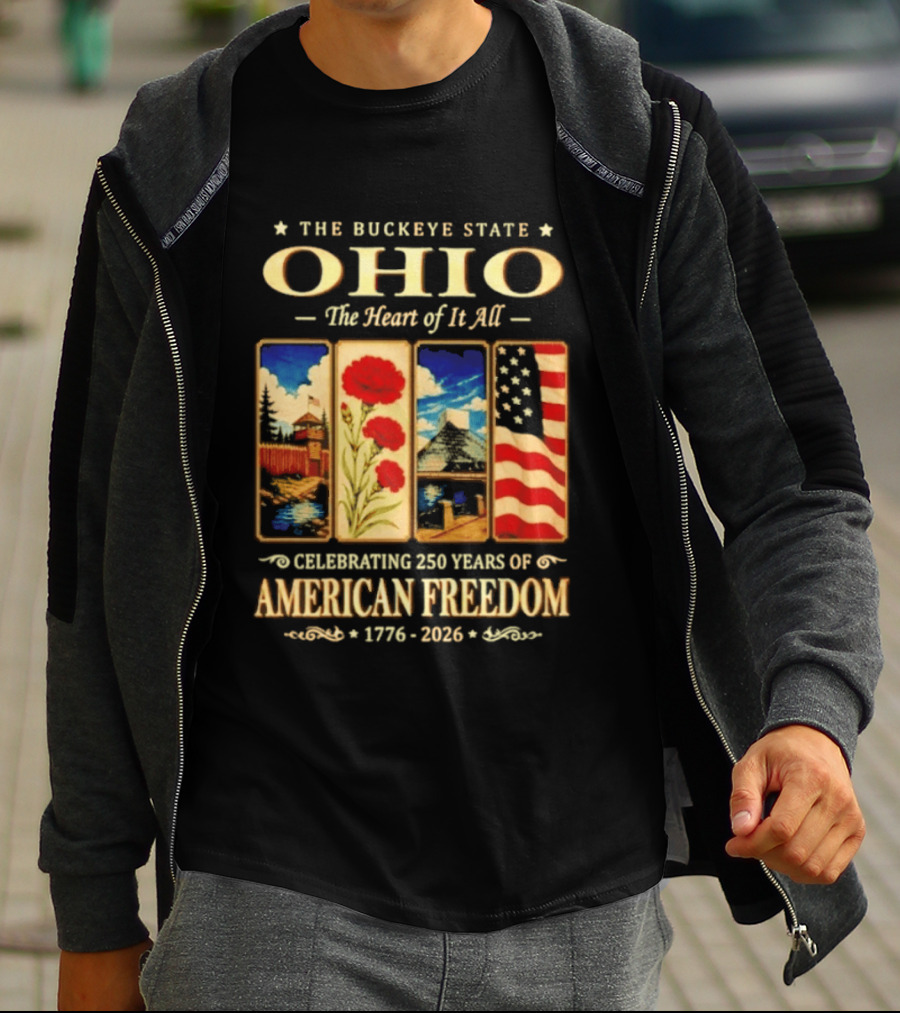 The Buckeye State Ohio The Heart Of It All Celebrating 250 Years Of American Freedom 1776 2026 T-Shirt