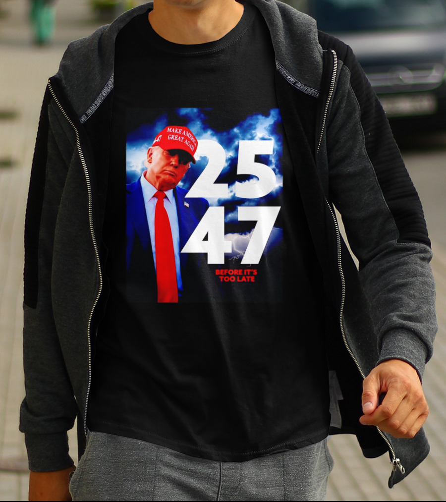 25 47 Make America Great Again Before It's Too Late T-Shirt
