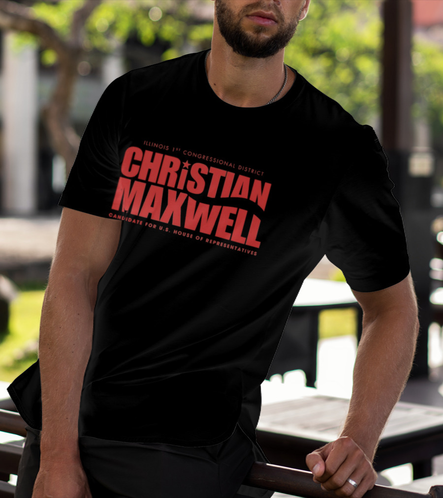 Illinois 1st Congressional District Christian Maxwell Candidate For U.S. House Of Representatives T-Shirt