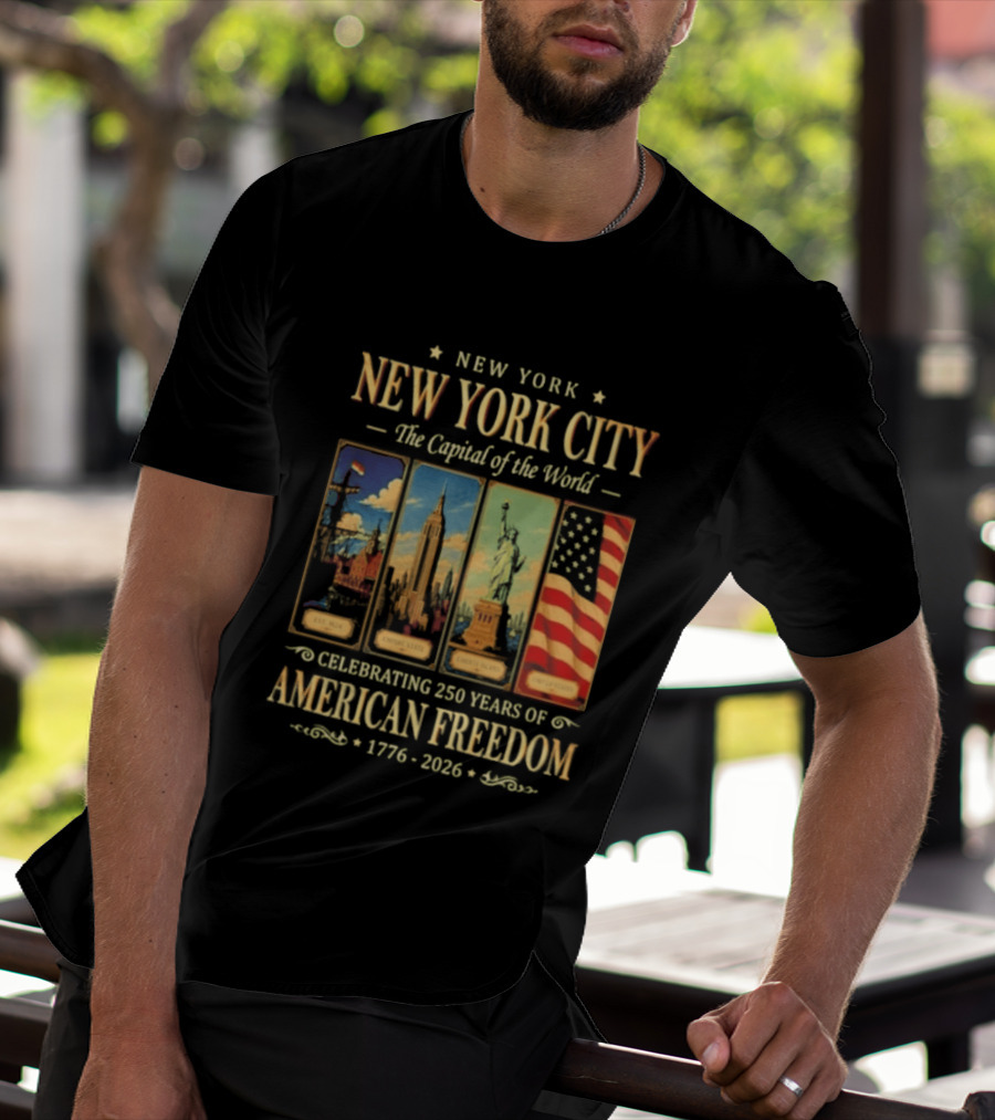 New York City The Capital Of The World 1776 2026 Celebrating 250 Years Of American Freedom T-Shirt