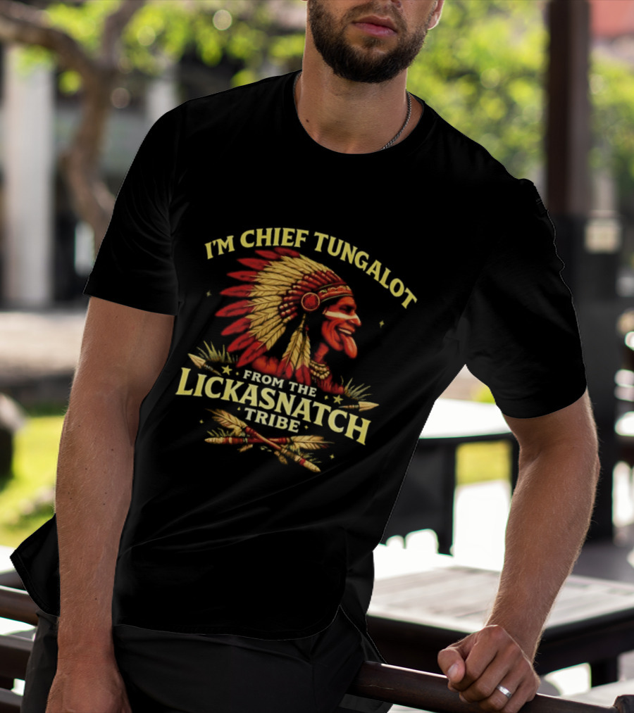 I'm Chief Tungalot Lickasnatch Tribe Headdress T-Shirt