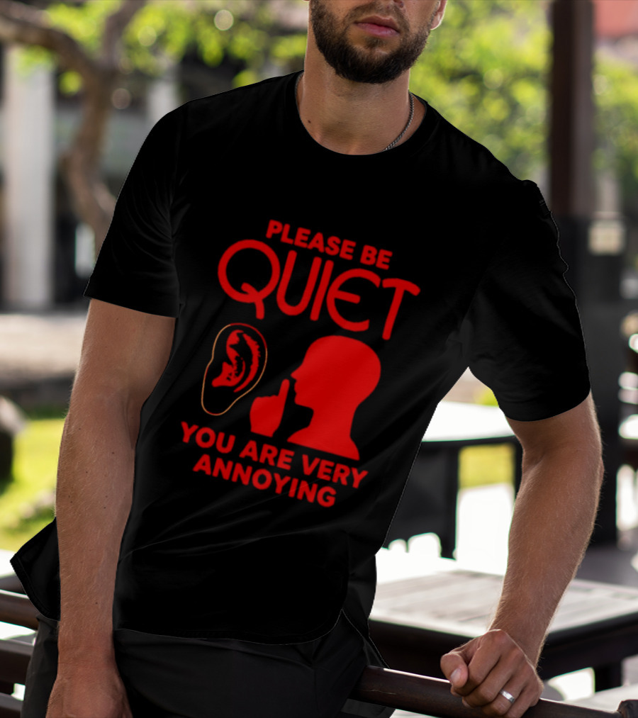 Please Be Quiet Ear Shushing Silhouette You Are Very Annoying T-Shirt