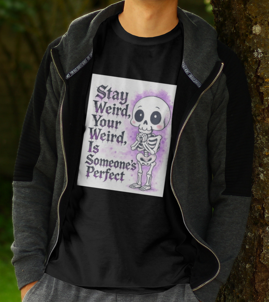 Stay Weird Skeleton Your Weird Is Someone's Perfect Whimsical Gothic Cute Cartoon T-Shirt