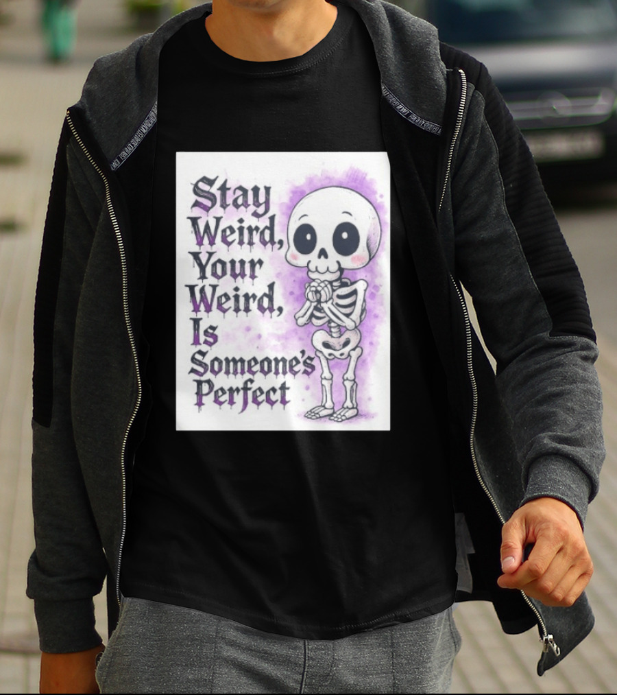 Stay Weird Skeleton Your Weird Is Someone's Perfect Whimsical Gothic Cute Cartoon T-Shirt