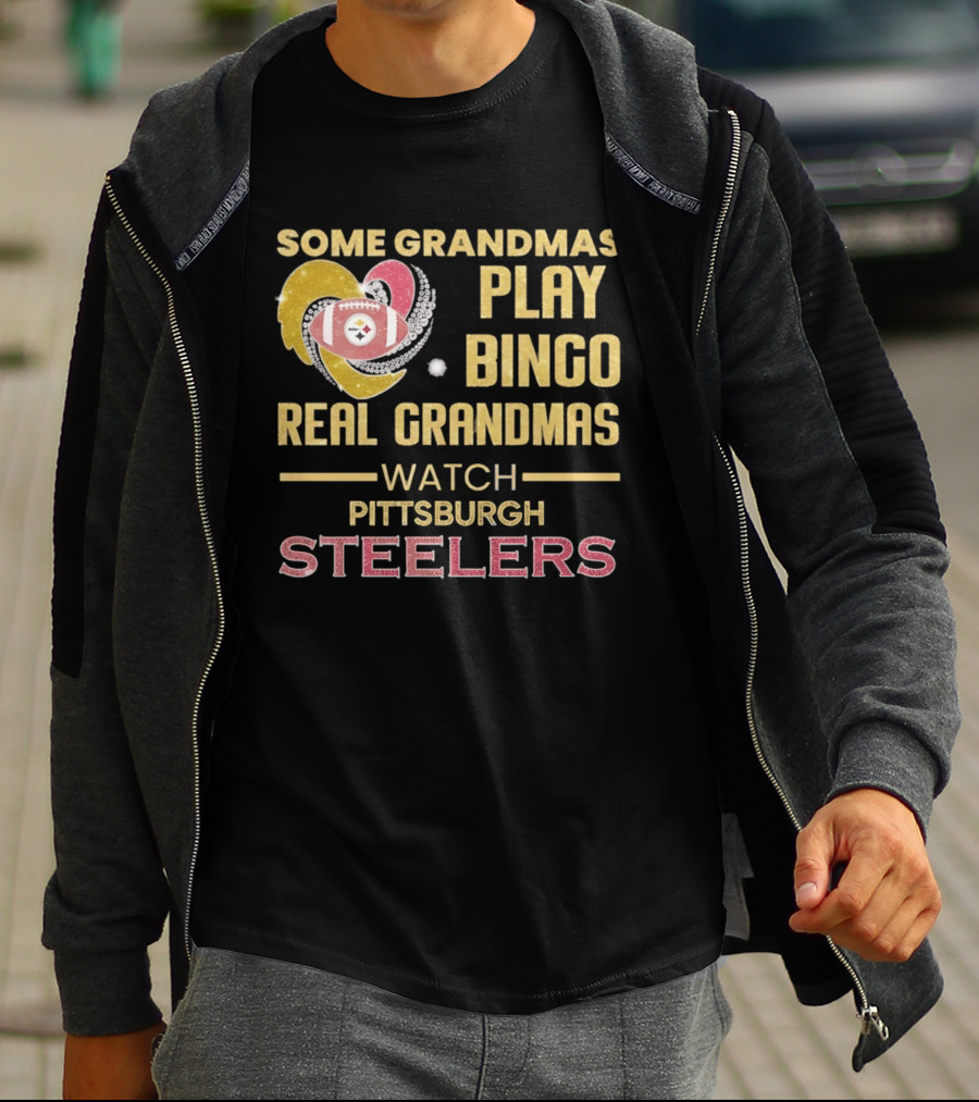 Some Grandmas Play Bingo Real Grandmas Pittsburgh Steelers T-Shirt
