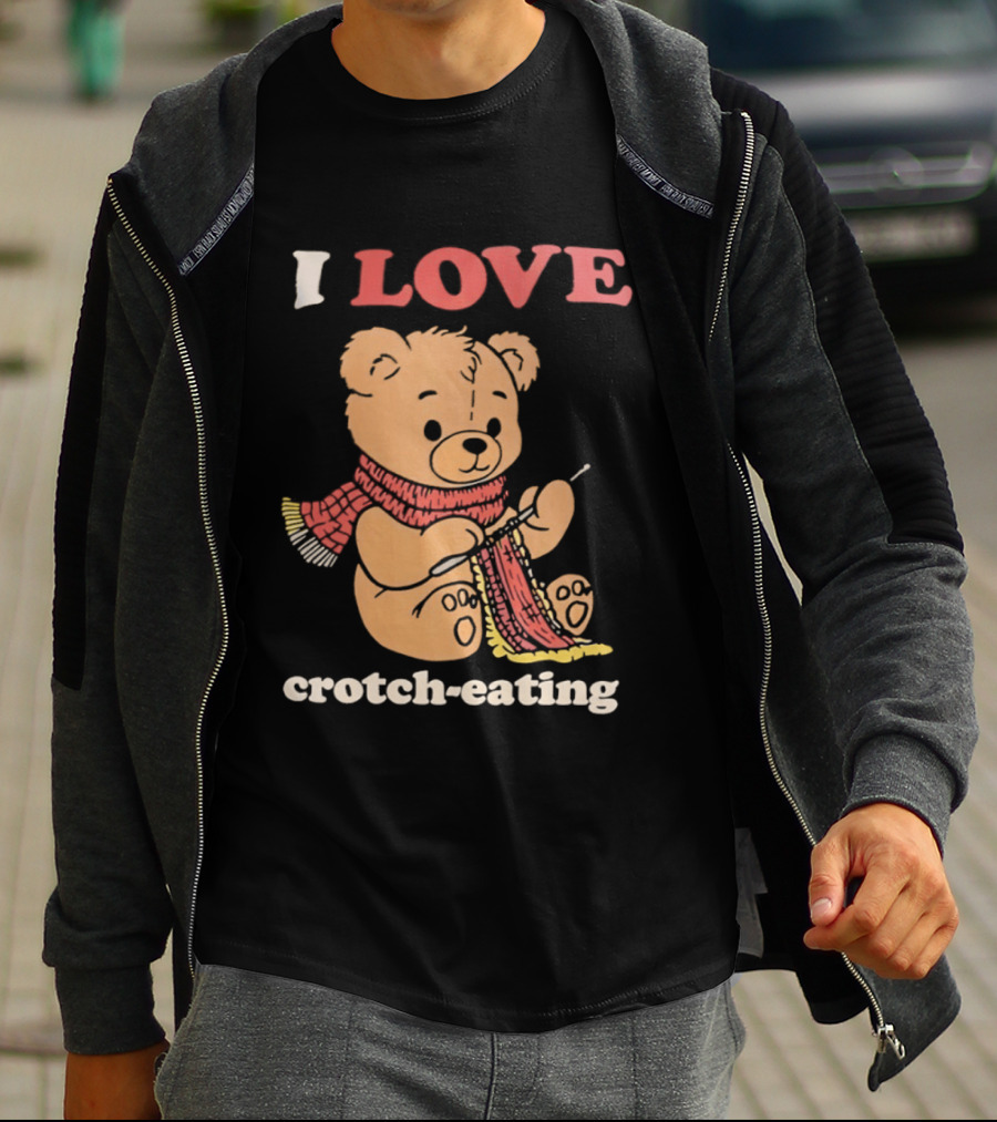 I Love Crotch Eating Teddy Bear Knitting Scarf T-Shirt