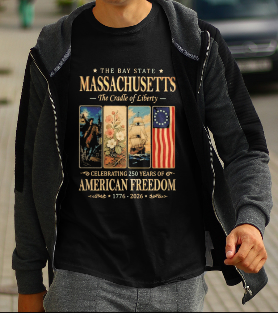 The Bay State Massachusetts The Cradle Of Liberty Celebrating 250 Years Of American Freedom 1776 2026 T-Shirt