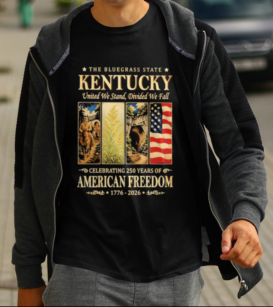The Bluegrass State Kentucky United We Stand Divided We Fall Celebrating 250 Years Of American Freedom 1776 2026 T-Shirt