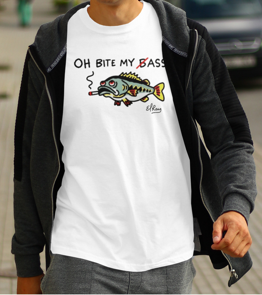 Oh Bite My Bass Fish Smoking ElRay T-Shirt