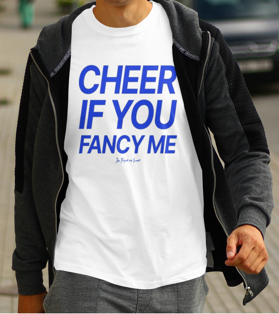 Cheer If You Fancy Me In We Trust T-Shirt