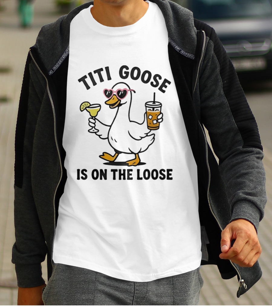 Titi Goose Is On The Loose Funny Duck With Pink Sunglasses And Drinks T-Shirt