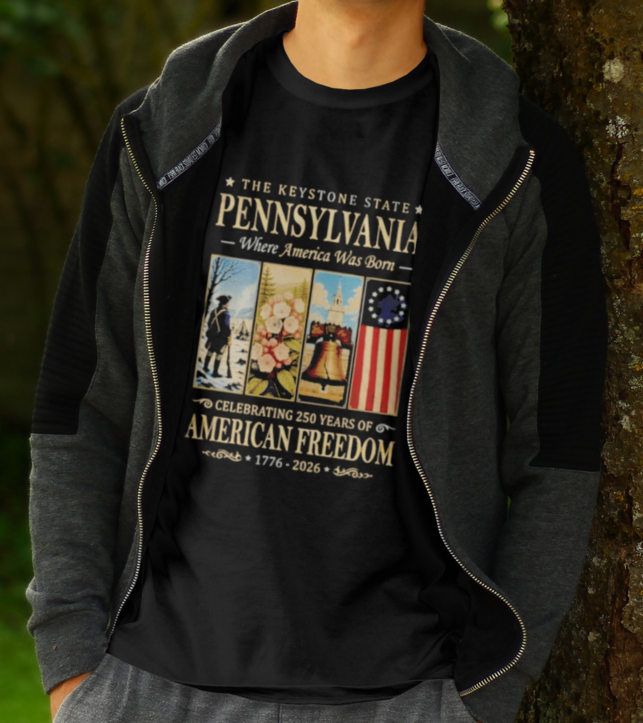 The Keystone State Pennsylvania Where America Was Born Celebrating 250 Years Of American Freedom 1776 2026 Liberty Bell Flag T-Shirt