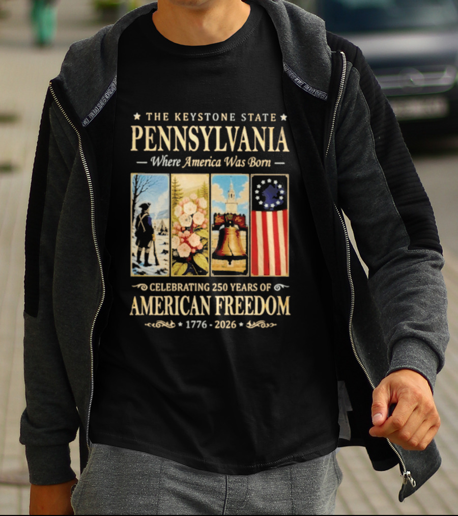 The Keystone State Pennsylvania Where America Was Born Celebrating 250 Years Of American Freedom 1776 2026 Liberty Bell Flag T-Shirt