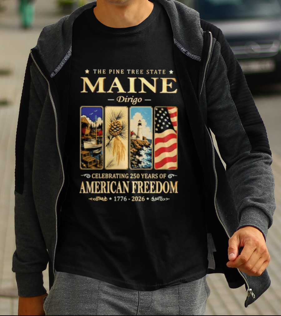 Celebrating 250 Years Of American Freedom 1776 2026 Maine The Pine Tree State Dirigo T-Shirt