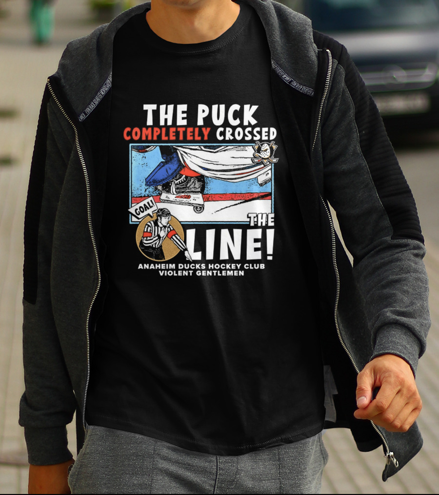 The Puck Completely Crossed The Line Anaheim Ducks Hockey Club Violent Gentlemen T-Shirt
