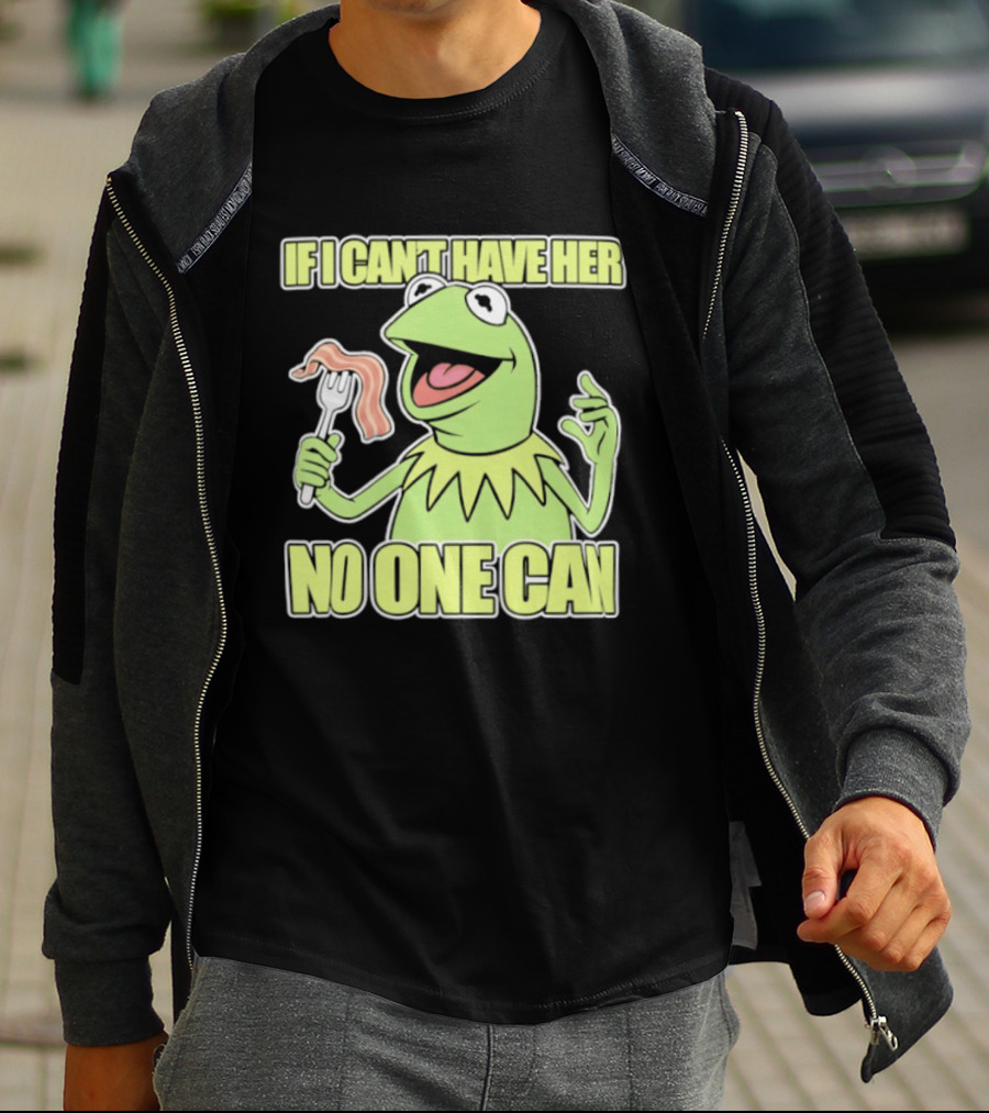 Kermit The Frog If I Can't Have Her No One Can With Bacon T-Shirt