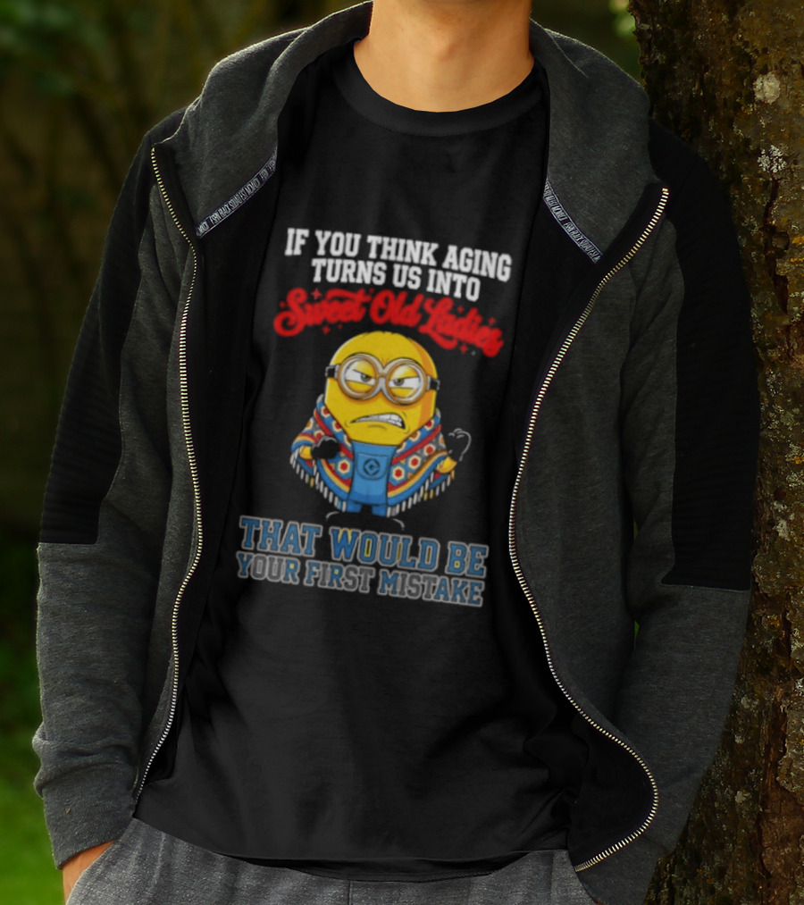 Minion Aging Sweet Old Ladies First Mistake T-Shirt