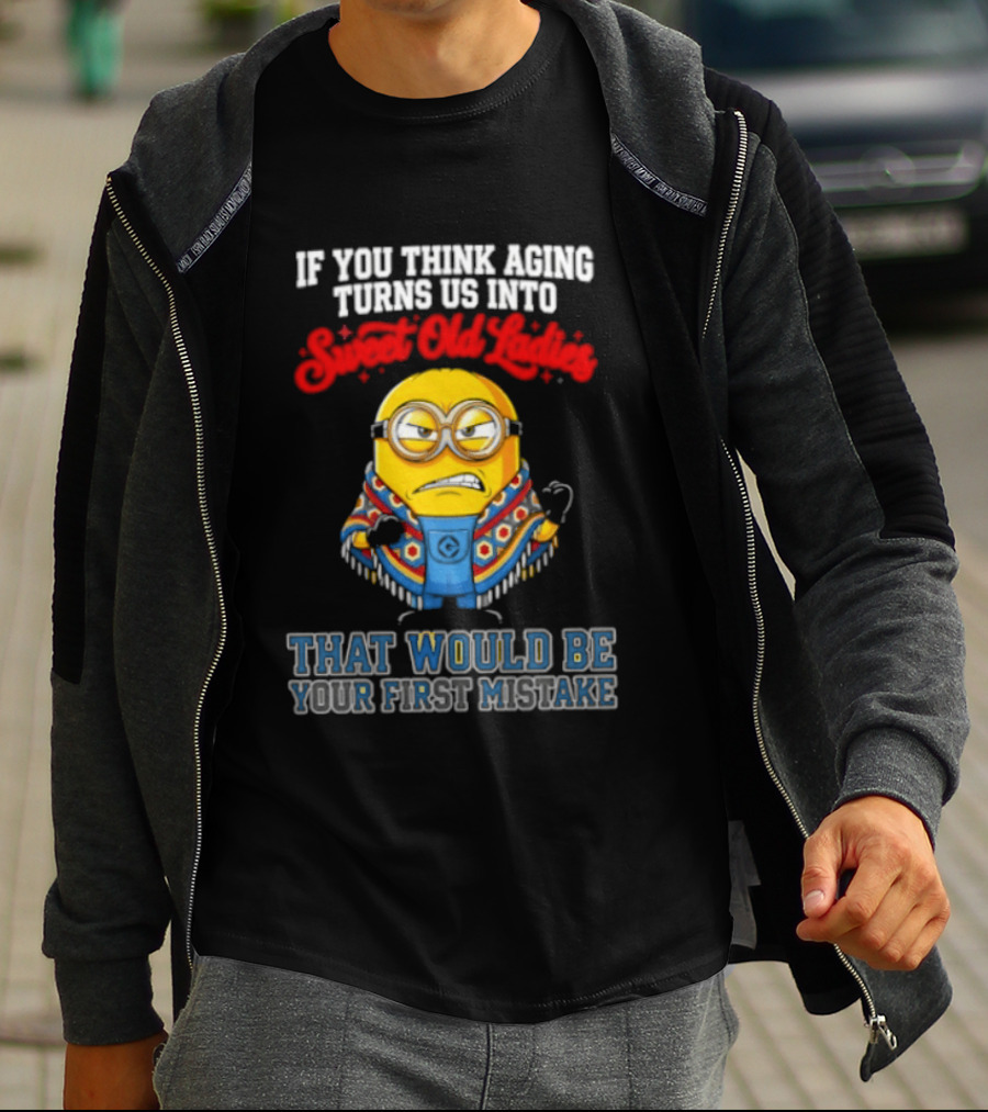 Minion Aging Sweet Old Ladies First Mistake T-Shirt