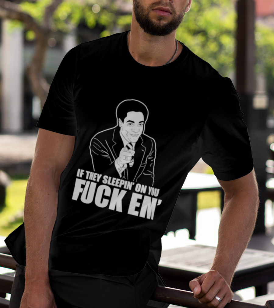 If They Sleepin' On You Fuck Em' Motivational Expression With Hand Gesture T-Shirt