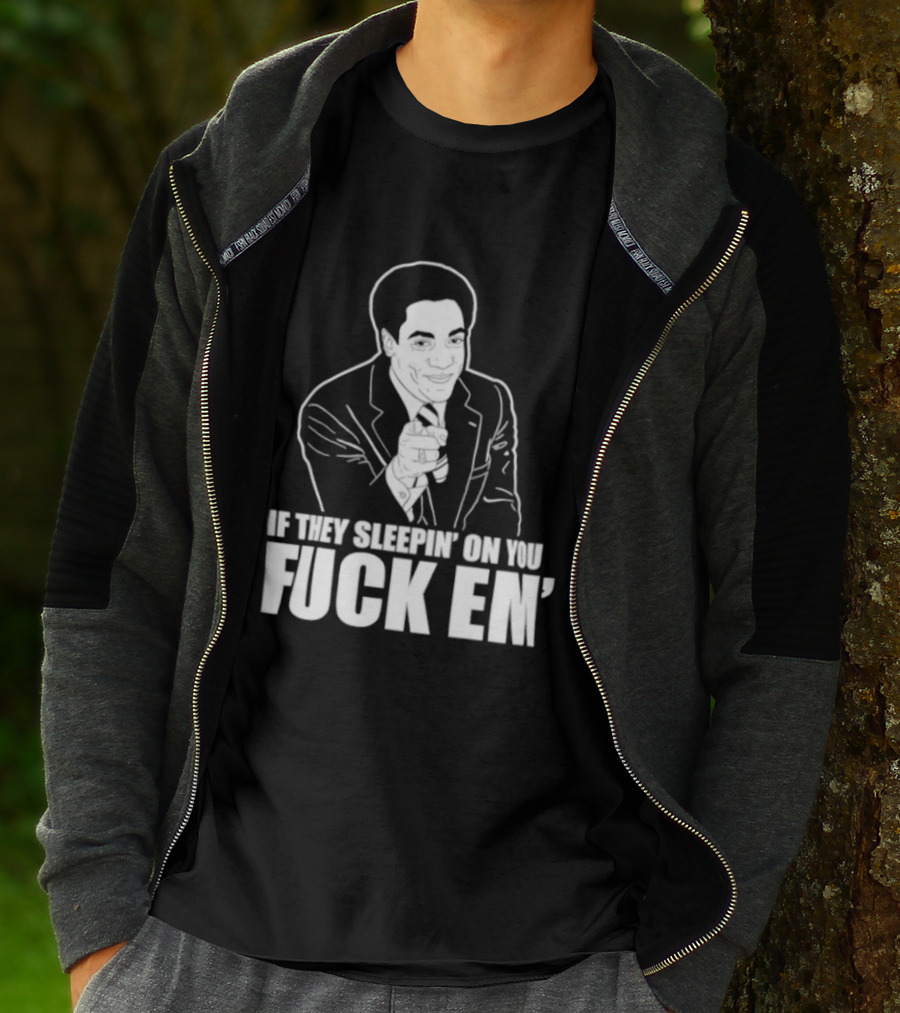 If They Sleepin' On You Fuck Em' Motivational Expression With Hand Gesture T-Shirt