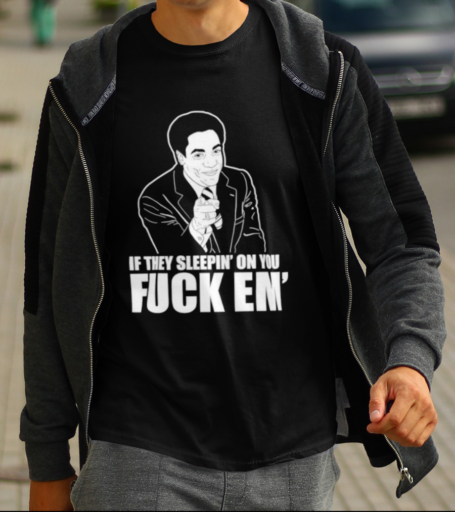 If They Sleepin' On You Fuck Em' Motivational Expression With Hand Gesture T-Shirt