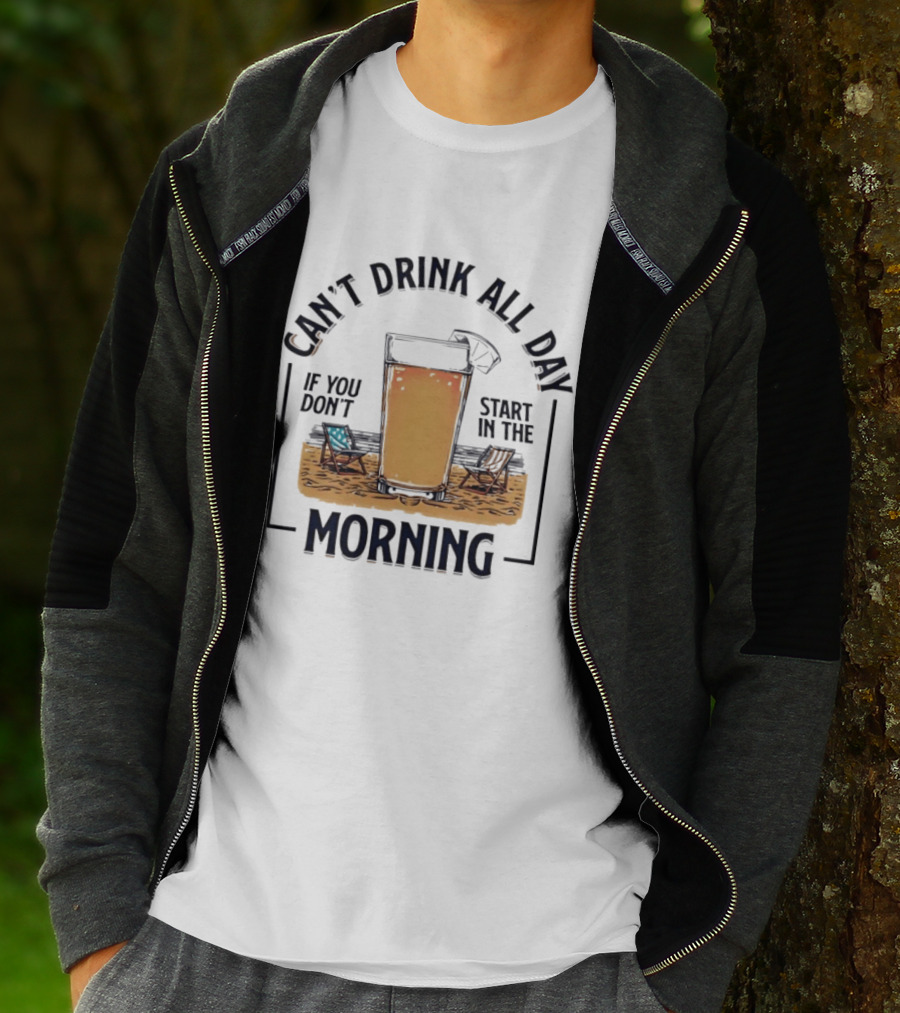 Can't Drink All Day If You Don't Start In The Morning Beach Beer Glass T-Shirt