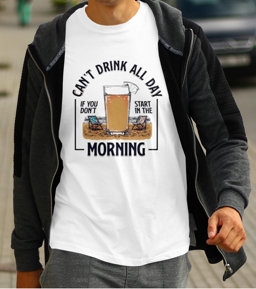 Can't Drink All Day If You Don't Start In The Morning Beach Beer Glass T-Shirt